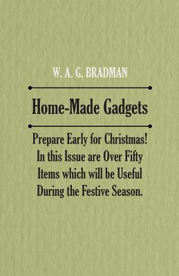  Home-Made Gadgets - Prepare Early for Christmas! In this Issue are Over Fifty Items which will be Useful During the Festive Season.