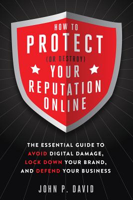 How to Protect (or Destroy) Your Reputation Online The Essential Guide to Avoid Digital Damage, Lock