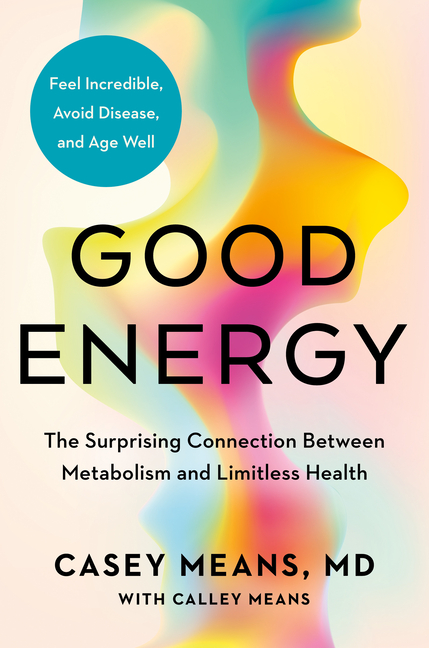 Good Energy The Surprising Connection Between Metabolism and Limitless Health