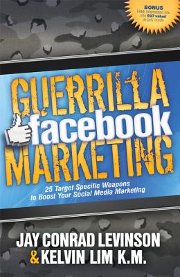 Guerrilla Facebook Marketing: 25 Target Specific Weapons to Boost Your Social Media Marketing