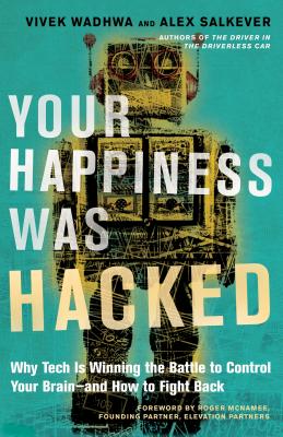  Your Happiness Was Hacked: Why Tech Is Winning the Battle to Control Your Brain--And How to Fight Back