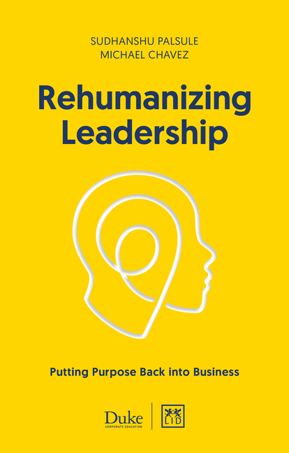 Rehumanizing Leadership: Putting Purpose Back Into Business