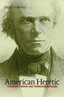 American Heretic Theodore Parker and Transcendentalism