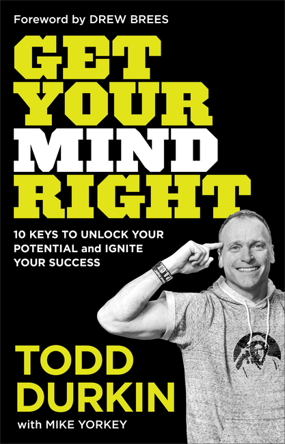 Get Your Mind Right: 10 Keys to Unlock Your Potential and Ignite Your Success