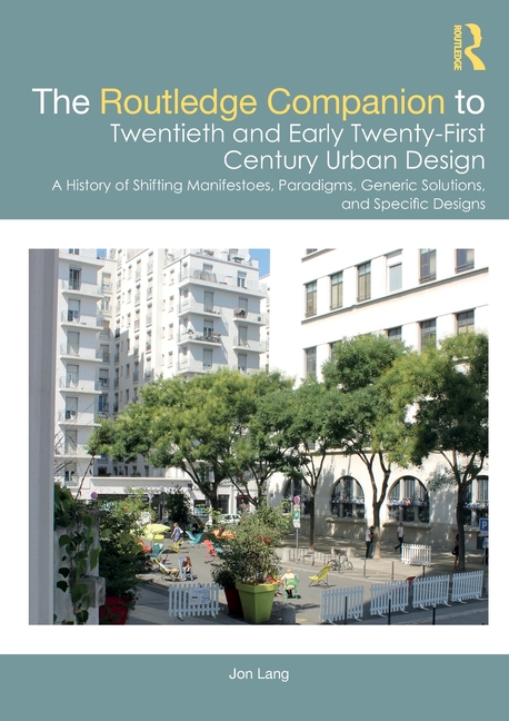 Routledge Companion to Twentieth and Early Twenty-First Century Urban Design: A History of Shifting 