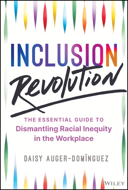  Inclusion Revolution: The Essential Guide to Dismantling Racial Inequity in the Workplace