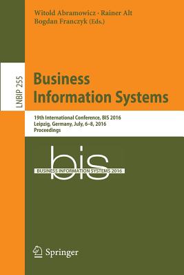Business Information Systems: 19th International Conference, Bis 2016, Leipzig, Germany, July, 6-8, 