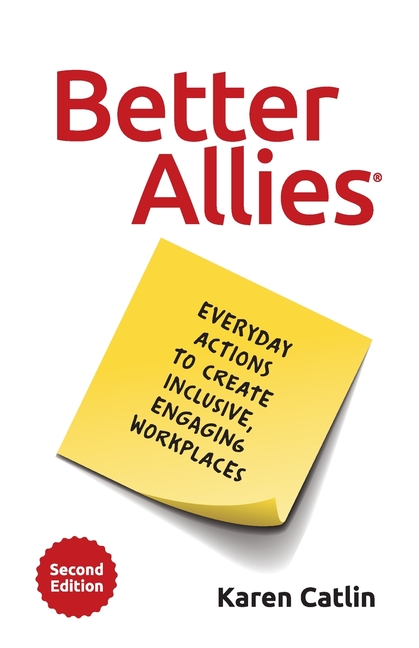 Better Allies: Everyday Actions to Create Inclusive, Engaging Workplaces Second Edition