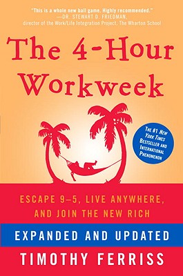 The 4-Hour Workweek: Escape 9-5, Live Anywhere, and Join the New Rich (Expanded, Updated)