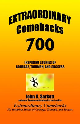  Extraordinary Comebacks 700: 700 inspiring stories of courage, triumph, and success