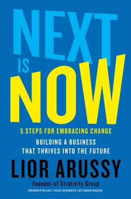 Next Is Now: 5 Steps for Embracing Change--Building a Business That Thrives Into the Future