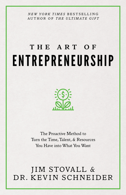 The Art of Entrepreneurship: The Proactive Method to Turn the Time, Talent, and Resources You Have Into What You Want