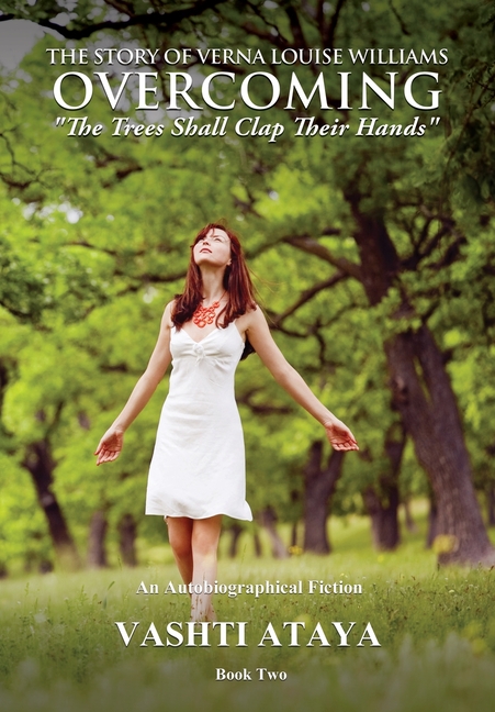 The Story of Verna Louise Williams OVERCOMING: "The Trees Shall Clap Their Hands" Book Two