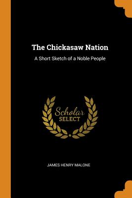 The Chickasaw Nation: A Short Sketch of a Noble People