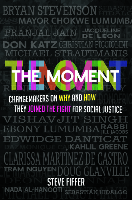 Moment: Changemakers on Why and How They Joined the Fight for Social Justice