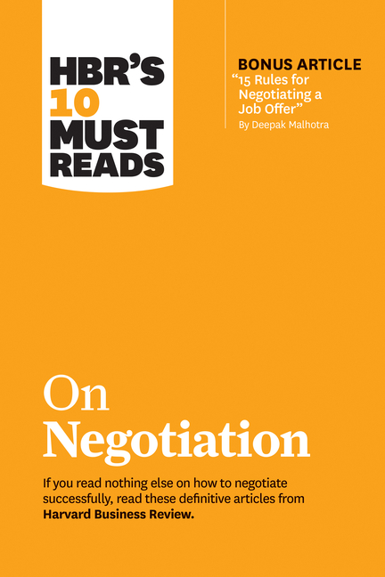 Hbr's 10 Must Reads on Negotiation (with Bonus Article 15 Rules for Negotiating a Job Offer by Deepa