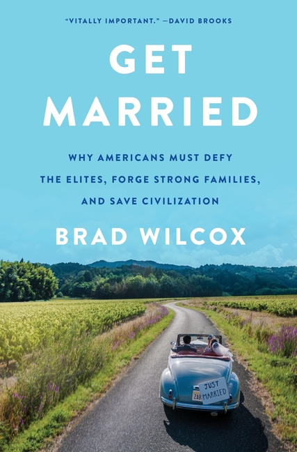  Get Married: Why Americans Must Defy the Elites, Forge Strong Families, and Save Civilization