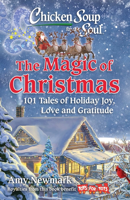  Chicken Soup for the Soul: The Magic of Christmas: 101 Tales of Holiday Joy, Love, and Gratitude