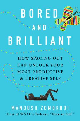  Bored and Brilliant: How Spacing Out Can Unlock Your Most Productive and Creative Self