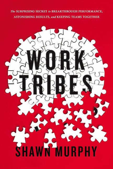 Work Tribes: The Surprising Secret to Breakthrough Performance, Astonishing Results, and Keeping Tea