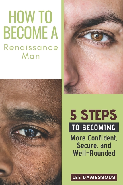 How to Become a Renaissance Man: 5 Steps to Becoming More Confident, Secure, and Well-Rounded