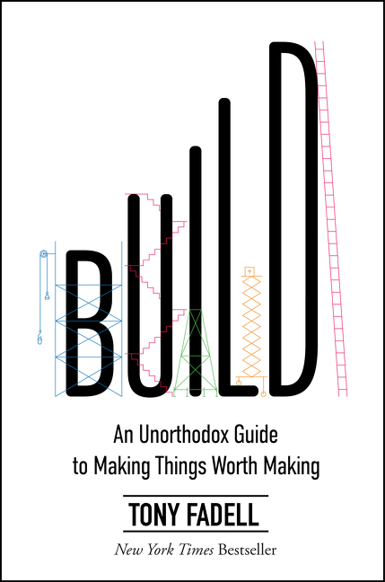  Build: An Unorthodox Guide to Making Things Worth Making