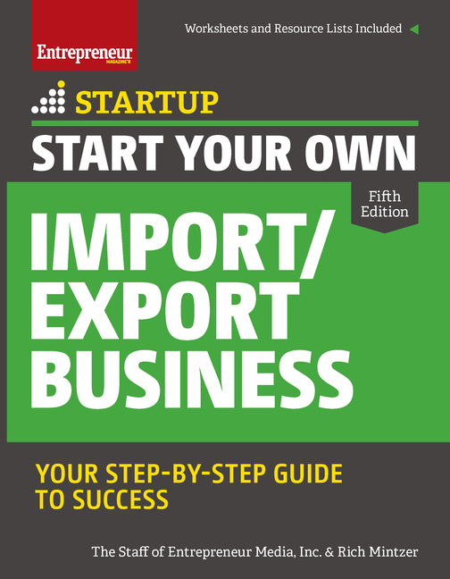 Start Your Own Import/Export Business: Your Step-By-Step Guide to Success