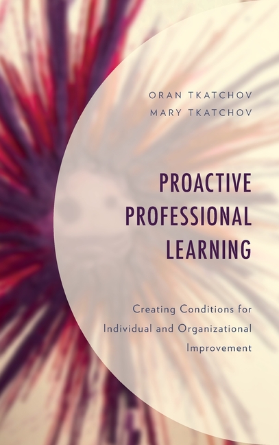  Proactive Professional Learning: Creating Conditions for Individual and Organizational Improvement