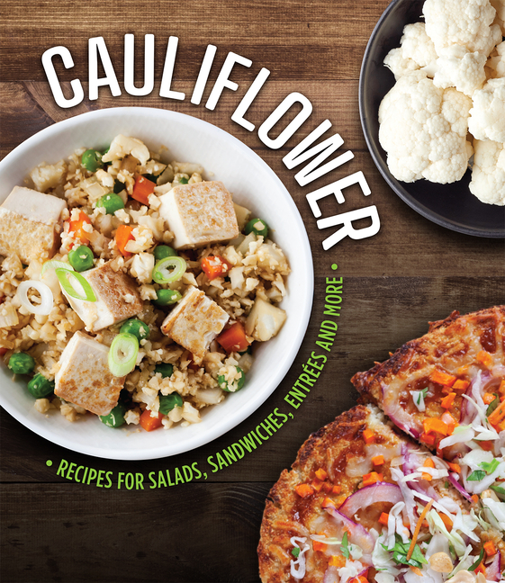  Cauliflower: Recipes for Salads, Sandwiches, Entrées and More