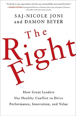 Right Fight: How Great Leaders Use Healthy Conflict to Drive Performance, Innovation, and Value