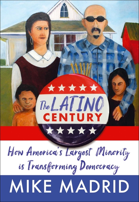Latino Century: How America's Largest Minority Is Transforming Democracy