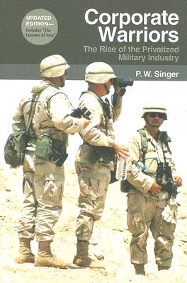 Corporate Warriors: The Rise of the Privatized Military Industry (Updated)