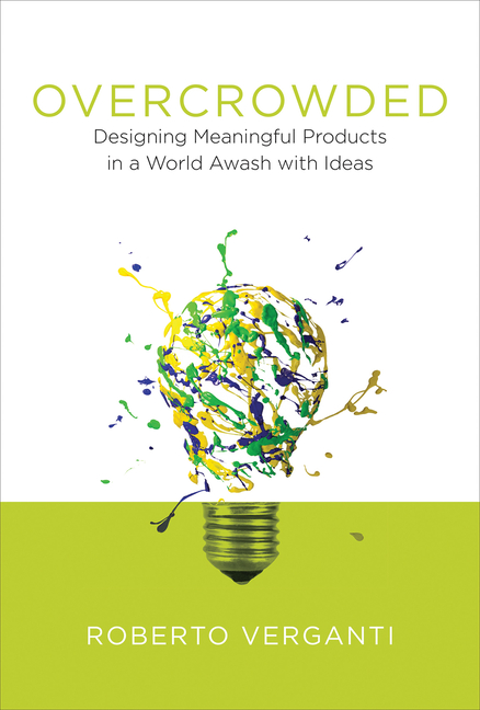  Overcrowded: Designing Meaningful Products in a World Awash with Ideas