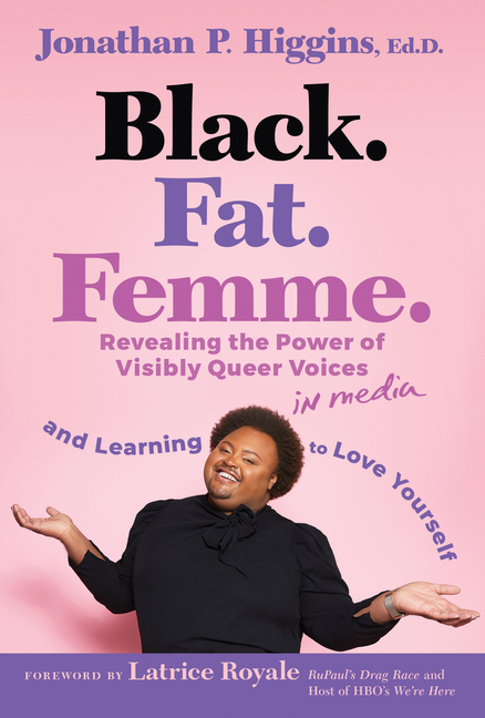 Black. Fat. Femme: Revealing the Power of Visibly Queer Voices in Media and Learning to Love Yourself