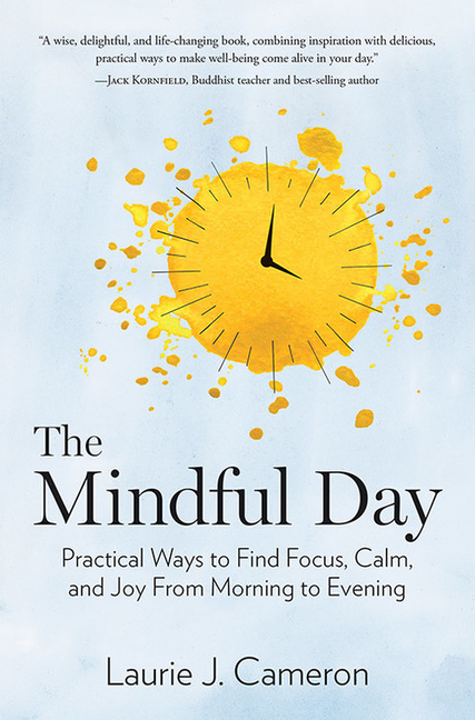 Mindful Day: Practical Ways to Find Focus, Calm, and Joy from Morning to Evening