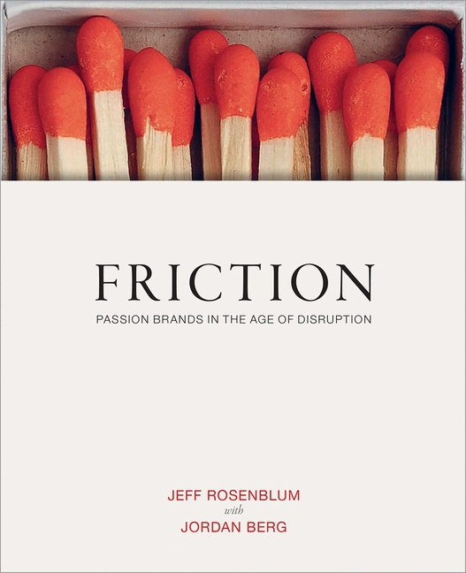 Friction: Passion Brands in the Age of Disruption