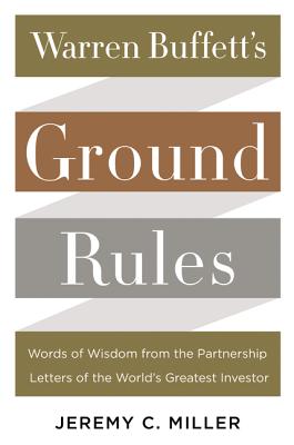 Warren Buffett's Ground Rules: Words of Wisdom from the Partnership Letters of the World's Greatest 
