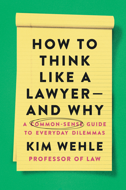  How to Think Like a Lawyer--And Why: A Common-Sense Guide to Everyday Dilemmas