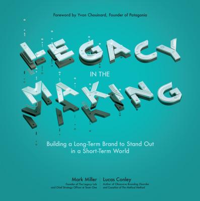 Legacy in the Making Building a Long-Term Brand to Stand Out in a Short-Term World