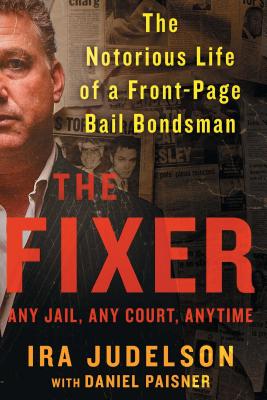 Fixer: The Notorious Life of a Front-Page Bail Bondsman