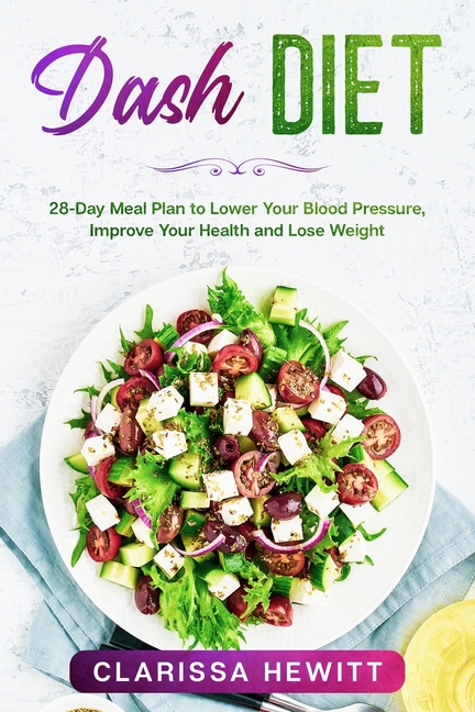  Dash DIET: 28-Day Meal Plan to Lower Your Blood Pressure, Improve Your Health and Lose Weight Kindle Edition