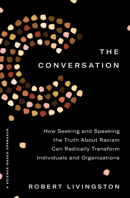 Conversation: How Seeking and Speaking the Truth about Racism Can Radically Transform Individuals an
