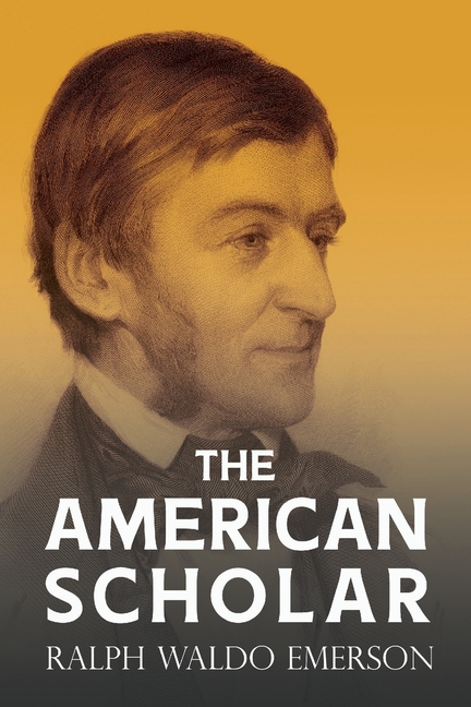 American Scholar: With a Biography by William Peterfield Trent