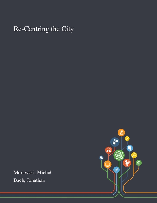  Re-Centring the City