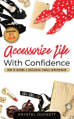 Accessorize Life With Confidence: How to Become a Successful Female Entrepreneur