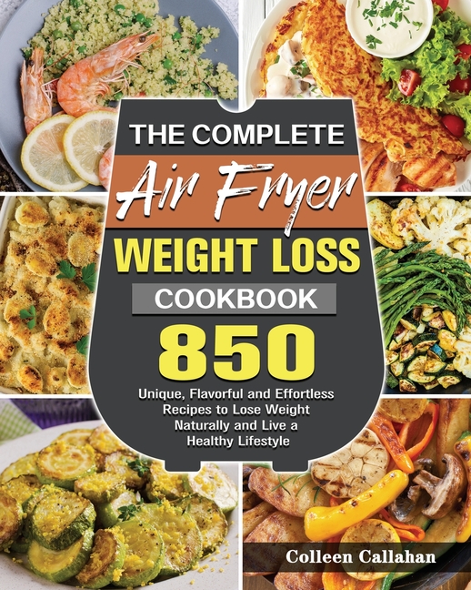 Buy The Complete Air Fryer Weight Loss Cookbook 850 Unique, Flavorful