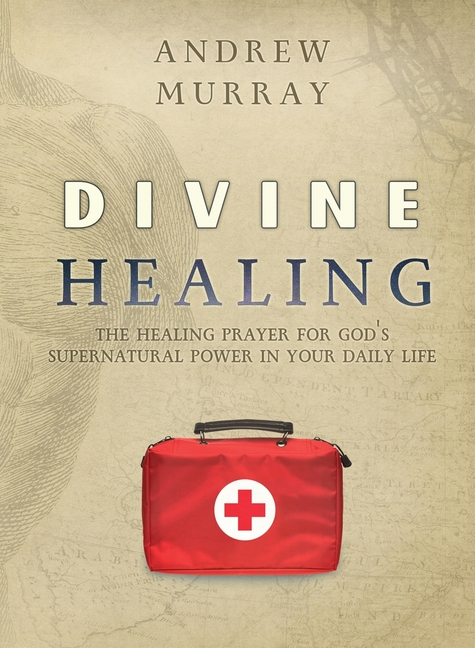  Divine Healing: The healing prayer for God's supernatural power in your daily life