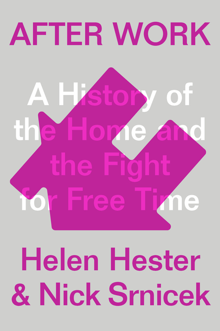  After Work: A History of the Home and the Fight for Free Time