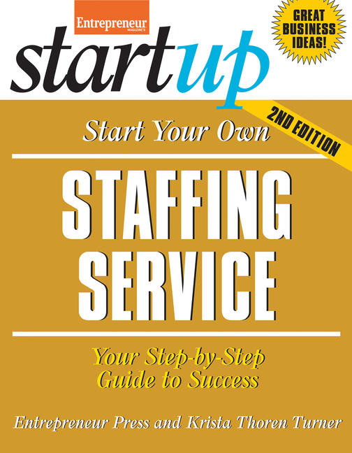 Start Your Own Staffing Service: Your Step-By-Step Guide to Success
