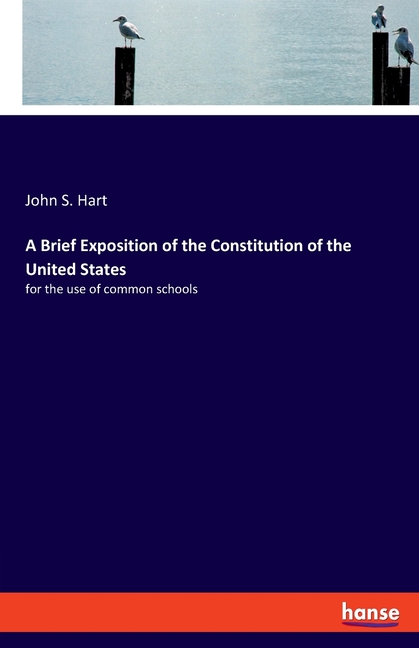 Brief Exposition of the Constitution of the United States: for the use of common schools